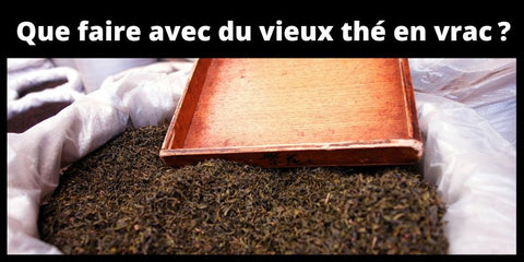 Que faire avec du vieux thé en vrac ?