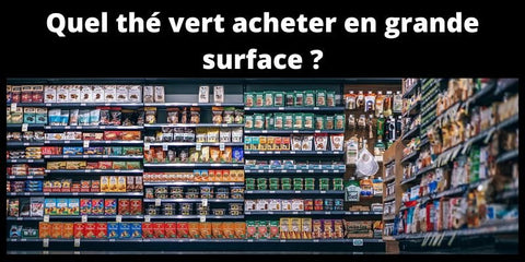 Quel thé vert acheter en grande surface ?