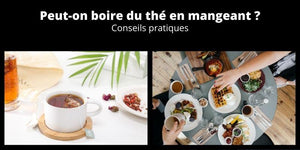 Boire du thé en mangeant ? Conseils pratiques